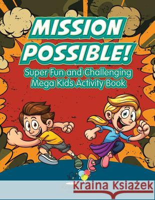 Mission Possible! Super Fun and Challenging Mega Kids Activity Book Kreative Kids 9781683772156 Kreative Kids