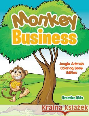 Monkey Business: Jungle Animals Coloring Book Edition Kreative Kids   9781683772170 Kreative Kids