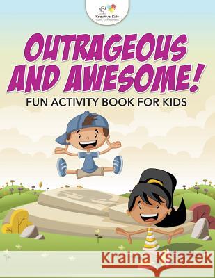 Outrageous and Awesome! Fun Activity Book for Kids Kreative Kids   9781683772255 Kreative Kids