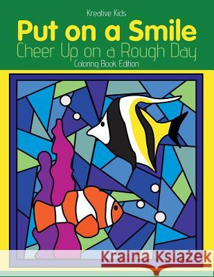 Put on a Smile: Cheer Up on a Rough Day Coloring Book Edition Kreative Kids   9781683772330 Kreative Kids