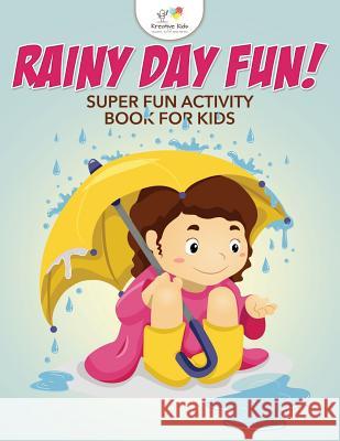 Rainy Day Fun! Super Fun Activity Book for Kids Kreative Kids   9781683772392 Kreative Kids