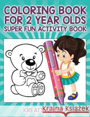 Coloring Book For 2 Year Olds Super Fun Activity Book Kreative Kids 9781683772705 Kreative Kids