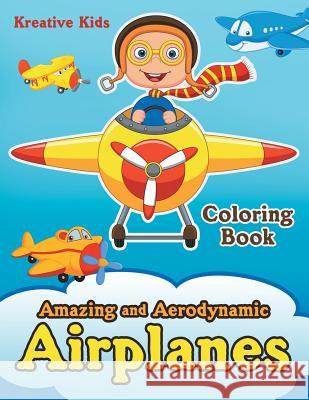 Amazing and Aerodynamic Airplanes Coloring Book Kreative Kids 9781683772903 Traudl Whlke