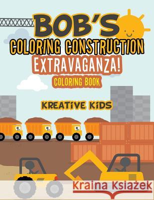 Bob's Coloring Construction Extravaganza! Coloring Book Kreative Kids 9781683773047 Traudl Whlke