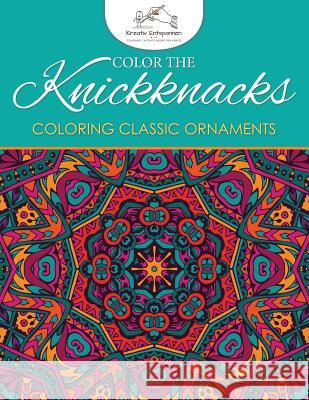 Color the Knickknacks: Coloring Classic Ornaments Kreativ Entspannen   9781683773115 Kreativ Entspannen