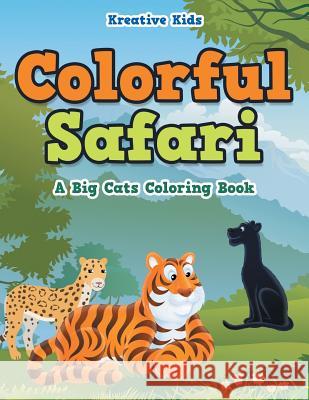 Colorful Safari: A Big Cats Coloring Book Kreative Kids   9781683773146 Kreative Kids