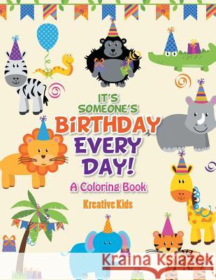 It's Someone's Birthday Every Day! a Coloring Book Kreative Kids   9781683773177 Kreative Kids