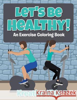 Let's Be Healthy! An Excercise Coloring Book Kreative Kids 9781683773290 Traudl Whlke