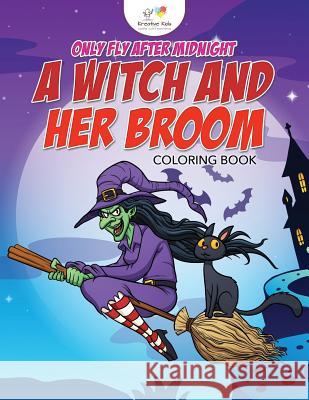 Only Fly After Midnight: A Witch and Her Broom Coloring Book Kreative Kids 9781683773450 Kreative Kids