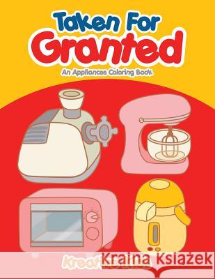 Taken for Granted: An Appliances Coloring Book Kreative Kids   9781683773535 Kreative Kids