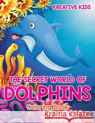 The Secret World of Dolphins Coloring Book Kreative Kids   9781683773689 Kreative Kids