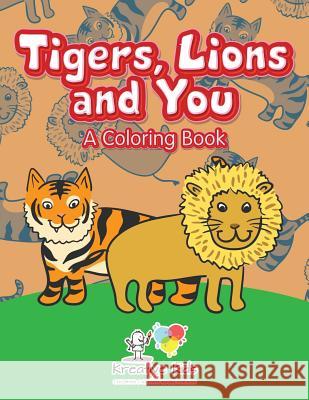 Tigers, Lions and You: A Coloring Book Kreative Kids   9781683773702 Kreative Kids