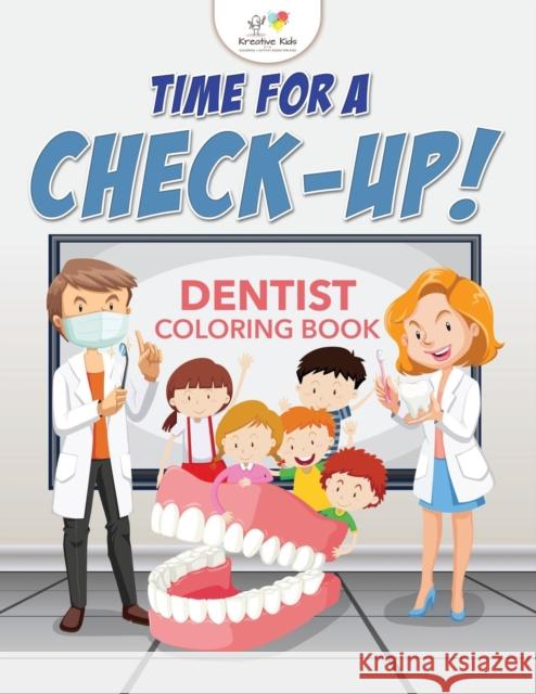 Time for a Check-Up! Dentist Coloring Book Kreative Kids   9781683773719 Kreative Kids