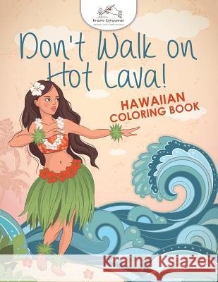 Don't Walk on Hot Lava! Hawaiian Coloring Book Kreativ Entspannen   9781683774051 Kreativ Entspannen
