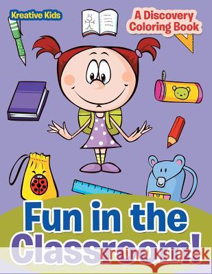 Fun in the Classroom! a Discovery Coloring Book Kreative Kids   9781683774136 Kreative Kids