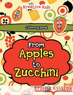 From Apples to Zucchini Coloring Book Kreative Kids   9781683774723 Kreative Kids