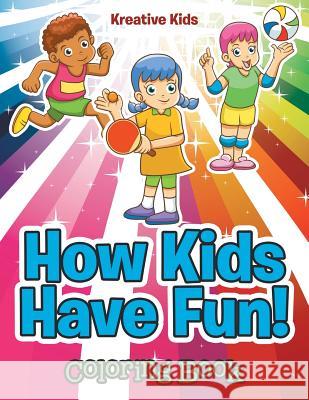 How Kids Have Fun! Coloring Book Kreative Kids   9781683774792 Kreative Kids