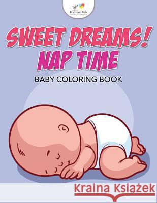 Sweet Dreams! Nap Time Baby Coloring Book Kreative Kids 9781683775096 Kreative Kids
