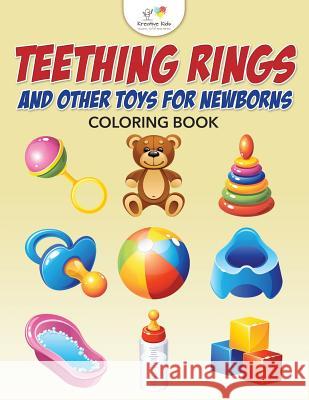 Teething Rings and Other Toys for Newborns Coloring Book Kreative Kids   9781683775225 Kreative Kids