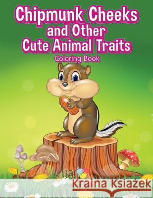 Chipmunk Cheeks and Other Cute Animal Traits Coloring Book Kreative Kids   9781683775362 Kreative Kids