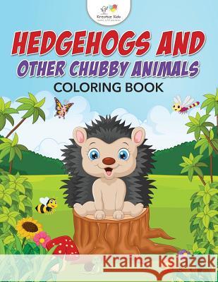 Hedgehogs and Other Chubby Animals Coloring Book Kreative Kids   9781683775454 Kreative Kids