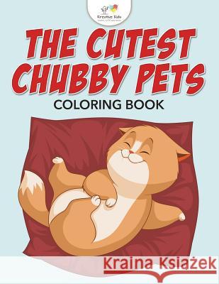 The Cutest Chubby Pets Coloring Book Kreative Kids   9781683775553 Kreative Kids