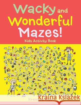 Wacky and Wonderful Mazes! Kids Activity Book Kreative Kids   9781683775645 Kreative Kids