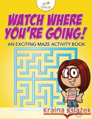 Watch Where You're Going! an Exciting Maze Activity Book Kreative Kids   9781683775676 Kreative Kids