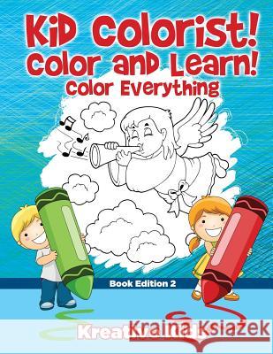 Kid Colorist! Color and Learn! Color Everything Book Edition 2 Kreative Kids   9781683775751 Kreative Kids