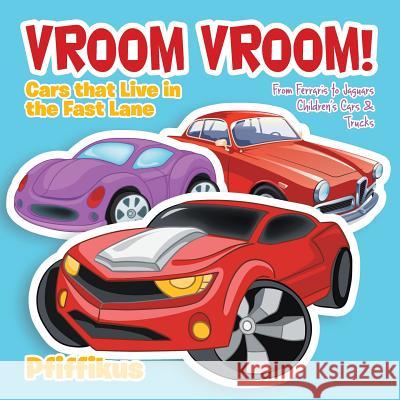 Vroom Vroom! Cars That Live in the Fast Lane: From Ferraris to Jaguars - Children's Cars & Trucks Pfiffikus   9781683776055 Traudl Whlke