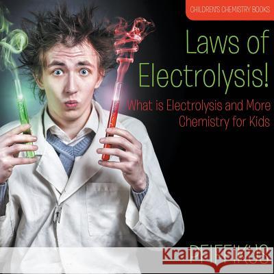 Laws of Electrolysis! What Is Electrolysis and More - Chemistry for Kids - Children's Chemistry Books Pfiffikus   9781683776116 Traudl Whlke