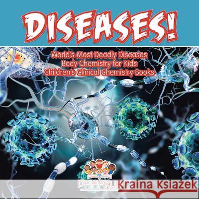 Diseases! World's Deadliest Diseases - Body Chemistry for Kids - Children's Clinical Chemistry Books Pfiffikus   9781683776178 Traudl Whlke