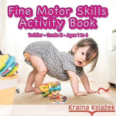 Fine Motor Skills Activity Book Toddler-Grade K - Ages 1 to 6 Pfiffikus 9781683776260 Pfiffikus