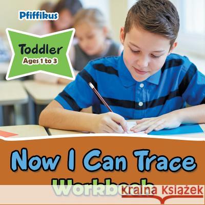 Now I Can Trace Workbook Toddler - Ages 1 to 3 Pfiffikus 9781683776420 Pfiffikus