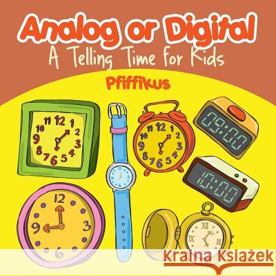 Analog or Digital- A Telling Time Book for Kids Pfiffikus 9781683776529 Pfiffikus