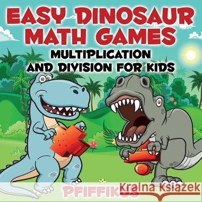 Easy Dinosaur Math Games-Multiplication and Division for Kids Pfiffikus 9781683776802 Pfiffikus