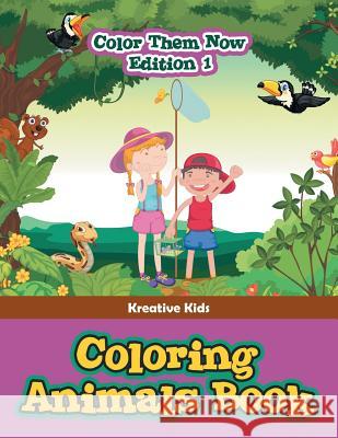 Coloring Animals Book - Color Them Now Edition 1 Kreative Kids   9781683776888 Kreative Kids