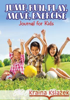 Jump, Run, Play, Move, Exercise Journal for Kids Flash Planners and Notebooks 9781683777564 Flash Planners and Notebooks