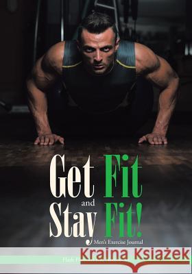 Get Fit and Stay Fit! Men's Exercise Journal Flash Planners and Notebooks 9781683777595 Flash Planners and Notebooks