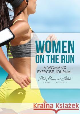 Women on the Run: A Woman's Exercise Journal Flash Planners and Notebooks 9781683777625 Flash Planners and Notebooks