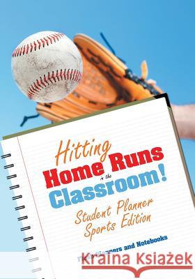 Hitting Home Runs in the Classroom! Student Planner Sports Edition. Flash Planners and Notebooks 9781683777632 Flash Planners and Notebooks