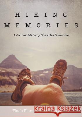 Hiking Memories: A Journal Made by Obstacles Overcome Flash Planners and Notebooks 9781683777892 Traudl Whlke