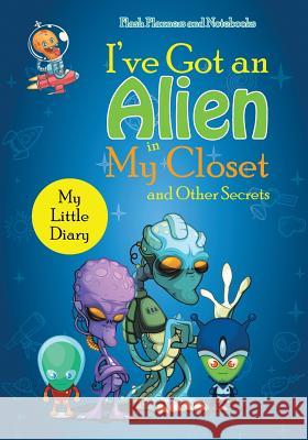 I've Got an Alien in My Closet and Other Secrets: My Little Diary Flash Planners and Notebooks 9781683777922 Traudl Whlke
