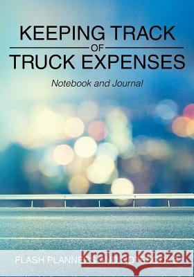 Keeping Track of Truck Expenses Notebook and Journal Flash Planners and Notebooks 9781683777953 Flash Planners and Notebooks
