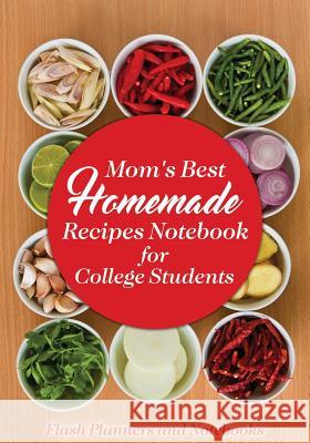 Mom's Best Homemade Recipes Notebook for College Students Flash Planners and Notebooks 9781683778103 Flash Planners and Notebooks