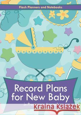 Record Plans for New Baby in Pregnancy Journal Flash Planners and Notebooks 9781683778165 Flash Planners and Notebooks
