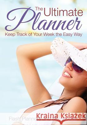The Ultimate Planner: Keep Track of Your Week the Easy Way Flash Planners and Notebooks 9781683778257 Flash Planners and Notebooks