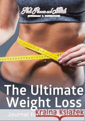 The Ultimate Weight Loss Journal for Ethical Eaters Flash Planners and Notebooks 9781683778264 Flash Planners and Notebooks