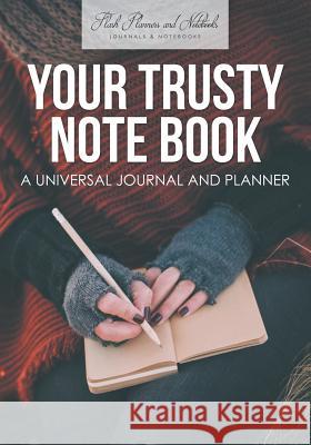 Your Trusty Note Book: A Universal Journal and Planner Flash Planners and Notebooks 9781683778370 Flash Planners and Notebooks