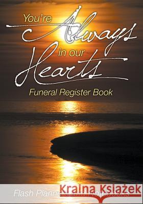 You're Always in Our Hearts Funeral Register Book Flash Planners and Notebooks 9781683778387 Flash Planners and Notebooks